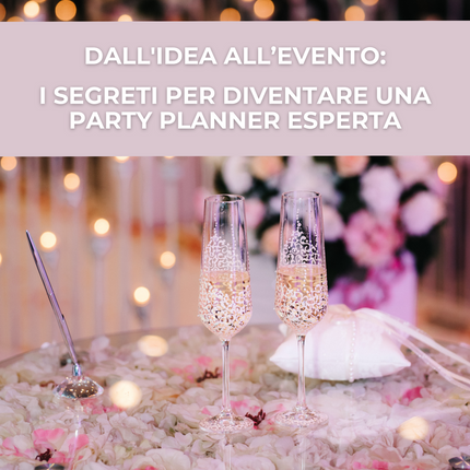 Dall'idea all'evento: i segreti per diventare una party planner esperta